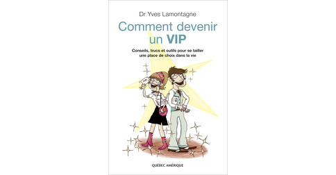 Comment devenir un VIP - Yves Lamontagne - Québec Amérique