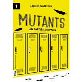 Mutants 1 - Les amitiés sauvages