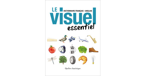 Le Visuel essentiel - Québec Amérique - Collectif d'auteurs