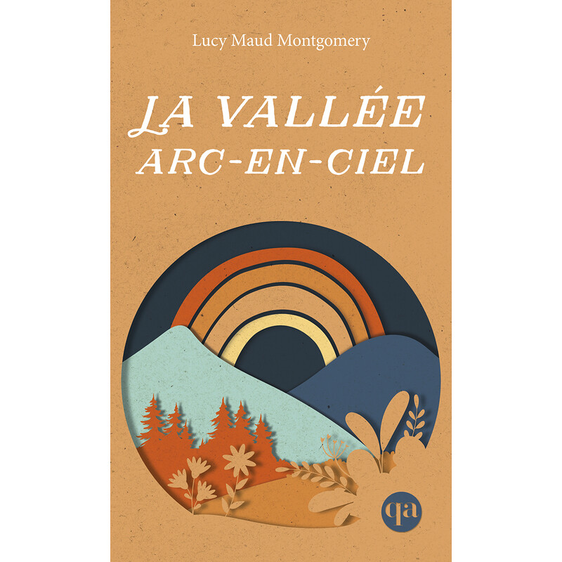 Anne 07 - La Vallée arc-en-ciel - Lucy Maud Montgomery - Québec Amérique