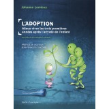 L’Adoption : Mieux vivre les trois premières années après l’arrivée de l’enfant